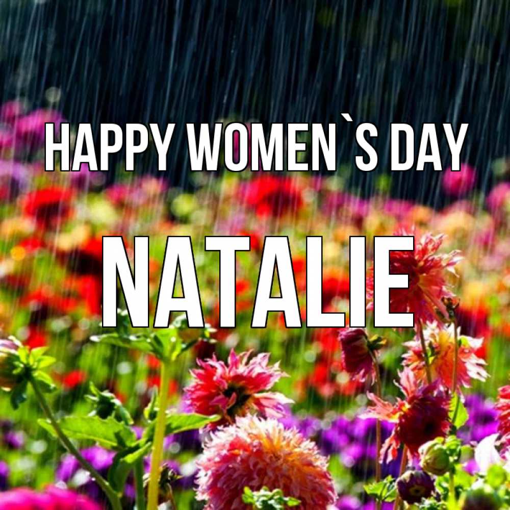 Greetings card с именем, Natalie happy women`s day цветы под дождиком к международному женскому дню Greetings with text for free download 
